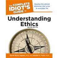 The Complete Idiot's Guide to Understanding Ethics, 2nd Edition