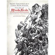 Secret Teachings of a Comic Book Master The Art of Alfredo Alcala