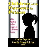 Children with Parents in Prison: Child Welfare Policy, Program, and Practice Issues