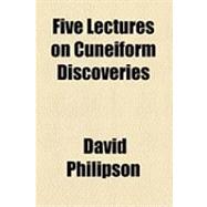 Five Lectures on Cuneiform Discoveries