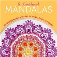 Embroidered Mandalas 25 Iron-On Mandala Designs to Stitch, Color, and Share