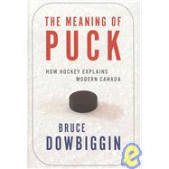 The Meaning of Puck: How Hockey Explains Modern Canada