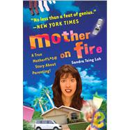 Mother on Fire A True Motherf%#$@ Story About Parenting!