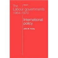 The Labour governments 1964-1970 volume 2 International policy