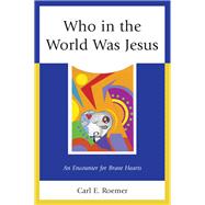 Who in the World Was Jesus An Encounter for Brave Hearts