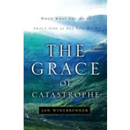 The Grace of Catastrophe When What You Know About God is All You Have