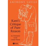 Kant's Critique of Pure Reason An Orientation to the Central Theme
