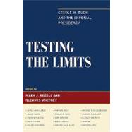 Testing the Limits : George W. Bush and the Imperial Presidency