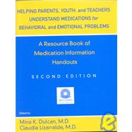 Helping Parents, Youth, and Teachers Understand Medications for Behavioral and Emotional Problems : A Resource Book of Medication Information Handouts