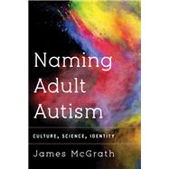 Naming Adult Autism Culture, Science, Identity