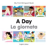 My First Bilingual Book–A Day (English–Italian)