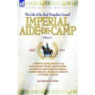 Imperial Aide-de-camp: A French Cavalryman of the Napoleonic Wars at Saragossa, Landshut, Eckmuhl, Ratisbon, Aspern-essling, Wagram…