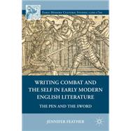 Writing Combat and the Self in Early Modern English Literature The Pen and the Sword