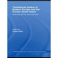 Transitional Justice in Eastern Europe and the former Soviet Union: Reckoning with the communist past