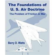 The Foundations of Us Air Doctrine: The Problem of Friction in War