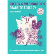 Oregon and Washington's Roadside Ecology 33 Easy Walks Through the Region’s Amazing Natural Areas