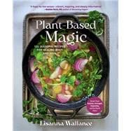 Plant-Based Magic 120 Seasonal Recipes for Healing Body and Soul