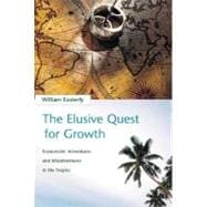 Elusive Quest for Growth : Economists' Adventures and Misadventures in the Tropics