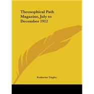Theosophical Path Magazine, July to December 1912,9780766180420