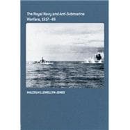 The Royal Navy and Anti-Submarine Warfare, 1917-49