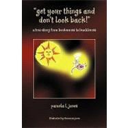 Get Your Things and Don't Look Back!trade; : A true story from brokenness to Humbleness