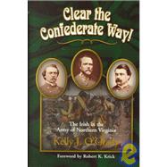 Clear the Confederate Way!: The Irish in the Army of Northern Virginia