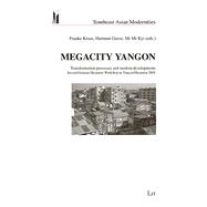 Megacity Yangon Transformation processes and modern developments. Second German-Myanmar Workshop in Yangon/Myanmar 2005