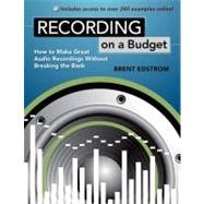 Recording on a Budget How to Make Great Audio Recordings Without Breaking the Bank