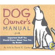 Dog Owner's Manual : Important Stuff You Should Know about Your Pet, by Buster