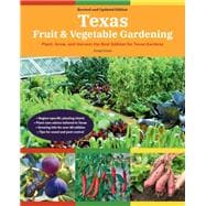 Texas Fruit & Vegetable Gardening, 2nd Edition Plant, grow, and harvest the best edibles for Texas gardens,9780760370421