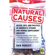 Natural Causes : Death, Lies and Politics in America's Vitamin and Herbal Supplement Industry