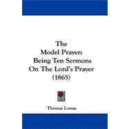 Model Prayer : Being Ten Sermons on the Lord's Prayer (1865)