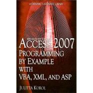 Microsoft Office Access 2007 Programming by Example with VBA, XML, and ASP