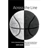 Across the Line Profiles In Basketball Courage: Tales Of The First Black Players In The ACC and SEC
