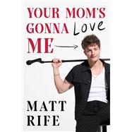Your Mom's Gonna Love Me