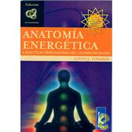 Anatomia Energetica/ Energetic Anatomy: Las Sutiles Dimensiones Del Cuerpo Humano