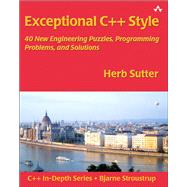 Exceptional C++ Style  40 New Engineering Puzzles, Programming Problems, and Solutions