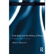 Punk Rock and the Politics of Place: Building a Better Tomorrow