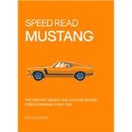 Speed Read Mustang The History, Design and Culture Behind Ford's Original Pony Car