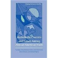 Mathematics Success and Failure Among African-American Youth: The Roles of Sociohistorical Context, Community Forces, School Influence, and Individual Agency