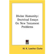 Divine Humanity : Doctrinal Essays on New Testament Problems