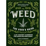 Weed: The User's Guide A 21st Century Handbook for Enjoying Marijuana