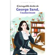 L'incroyable destin de George Sand, l'audace et la passion