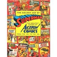 The Golden Age of Superman: The Greatest Covers of Action Comics from the '30s to the '50s