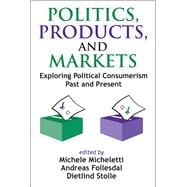 Politics, Products, and Markets: Exploring Political Consumerism Past and Present
