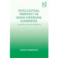 Intellectual Property in Asian Emerging Economies : Law and Policy in the Post-Trips Era (Ebk)