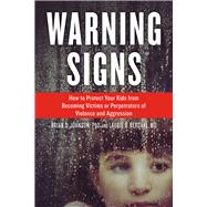 Warning Signs How to Protect Your Kids from Becoming Victims or Perpetrators of Violence and Aggression