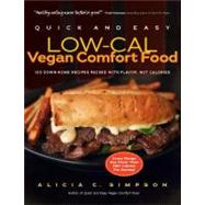 Quick and Easy Low-Cal Vegan Comfort Food 150 Down-Home Recipes Packed with Flavor, Not Calories