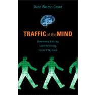Traffic of the Mind: Determining and Acting Upon the Driving Forces of Our Lives