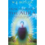 How to Read the Aura : Its' Character and Function in Everyday Life